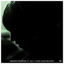 Mavis Staples - If All I Was Was Black (180G/Dl Card) ryhmässä Minishops / Mavis Staples @ Bengans Skivbutik AB (5635708)