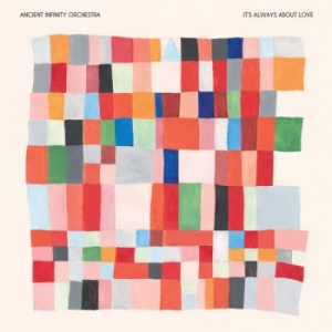 Ancient Infinity Orchestra - It's Always About Love (Ltd Ed) ryhmässä ME SUOSITTELEMME / Perjantain julkaisut / 2025-09-26 @ Bengans Skivbutik AB (5636132)
