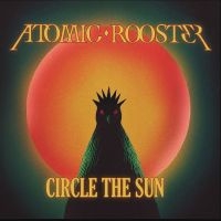 Atomic Rooster - Circle The Sun ryhmässä CD / Kommande / Pop-Rock @ Bengans Skivbutik AB (5636986)