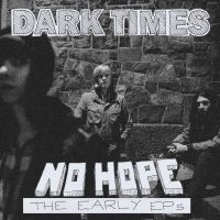Dark Times - No Hope / The Early Eps ryhmässä CD / Kommande / Pop-Rock @ Bengans Skivbutik AB (5638972)