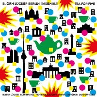 Björn Lücker Berlin Ensemble - Tea For Five ryhmässä CD @ Bengans Skivbutik AB (5639006)