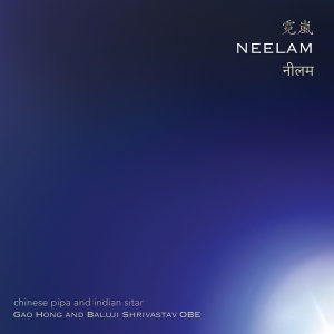 Gao Hong & Baluji Shrivastav - Neelam - Chinese Pipa And Indian Si ryhmässä ME SUOSITTELEMME / Perjantain julkaisut / 2025-09-26 @ Bengans Skivbutik AB (5639369)