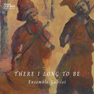 Ensemble Galilei - There I Long To Be ryhmässä CD / Kommande / Klassiskt @ Bengans Skivbutik AB (5639375)