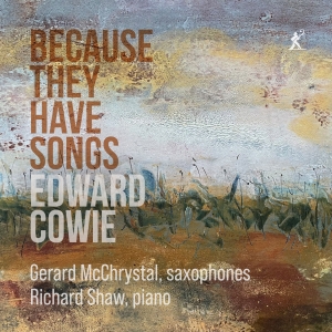 Edward Cowie - Because They Have Songs ryhmässä CD / Kommande / Klassiskt @ Bengans Skivbutik AB (5639408)