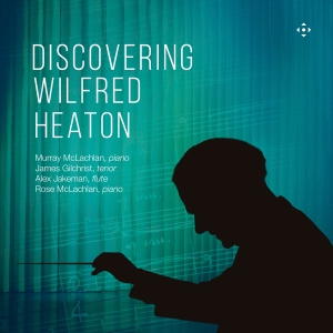 James Gilchrist Murray Mclachlan - Discovering Wilfred Heaton ryhmässä CD / Kommande / Klassiskt @ Bengans Skivbutik AB (5639546)