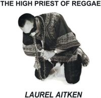 Laurel Aitken - High Priest Of Reggae The (Vinyl Lp ryhmässä VINYYLI / Reggae @ Bengans Skivbutik AB (5639755)