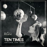 Miu - Ten Times Around The Sun ryhmässä VINYYLI / Kommande / Pop-Rock @ Bengans Skivbutik AB (5639878)