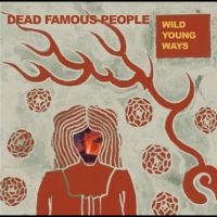Dead Famous People - Wild Young Ways ryhmässä ME SUOSITTELEMME / Perjantain julkaisut / 2025-09-19 @ Bengans Skivbutik AB (5639893)