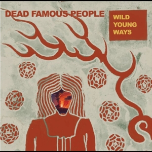Dead Famous People - Wild Young Ways ryhmässä ME SUOSITTELEMME / Perjantain julkaisut / 2025-09-19 @ Bengans Skivbutik AB (5639894)