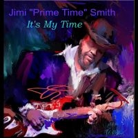 Jimi 'Prime Time' Smith - It's My Time ryhmässä ME SUOSITTELEMME / Startsida - CD Nyheter & Kommande @ Bengans Skivbutik AB (5639896)