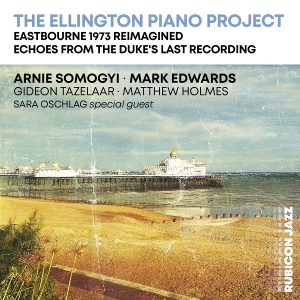 Arnie Somogyi & Mark Edwards - The Ellington Piano Project (Eastbourne 1973 Reimagined - Echoes From The Duke's Last Recording) ryhmässä ME SUOSITTELEMME / Perjantain julkaisut / 2025-10-03 @ Bengans Skivbutik AB (5640374)