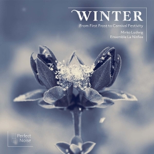 Ensemble La Ninfea & Mirko Ludwig - Winter - From First Frost To Carnival Festivity ryhmässä ME SUOSITTELEMME / Perjantain julkaisut / 2025-10-24 @ Bengans Skivbutik AB (5640603)