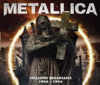 Metallica - Collected Broadcasts 1988-1994 (4 C ryhmässä CD / Kommande / Hårdrock @ Bengans Skivbutik AB (5640869)