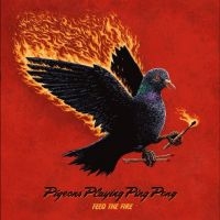Pigeons Playing Ping Pong - Feed The Fire ryhmässä CD / Kommande / Pop-Rock @ Bengans Skivbutik AB (5641194)