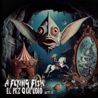 A Flying Fish - El Pez Que Voló - Act Ii ryhmässä CD / Kommande / Pop-Rock @ Bengans Skivbutik AB (5641627)