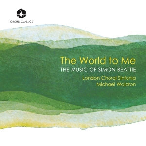London Choral Sinfonia & Michael Waldron - The World To Me: The Music Of Simon Beattie ryhmässä CD / Kommande / Klassiskt @ Bengans Skivbutik AB (5641866)