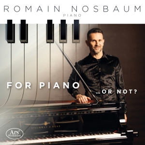 Romain Nosbaum - For Piano … Or Not? ryhmässä CD / Kommande / Klassiskt @ Bengans Skivbutik AB (5642028)