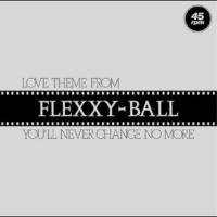 Flexxy-Ball - Love Theme From Flexxy-Ball ryhmässä ME SUOSITTELEMME / Perjantain julkaisut / 2025-09-26 @ Bengans Skivbutik AB (5642277)