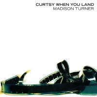 Madison Turner - Curtsy When You Land ryhmässä VINYYLI / Kommande / Pop-Rock @ Bengans Skivbutik AB (5642323)