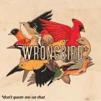 Wrongbird - Don't Quote Me On That ryhmässä VINYYLI / Kommande / Pop-Rock @ Bengans Skivbutik AB (5642325)