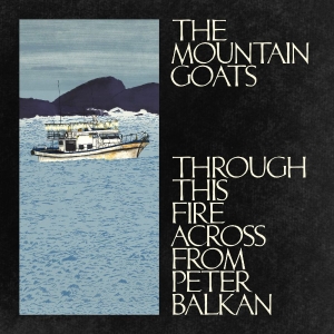 The Mountain Goats - Through This Fire Across From Peter Balkan (CD) ryhmässä ME SUOSITTELEMME / Perjantain julkaisut / 2025-11-07 @ Bengans Skivbutik AB (5642339)