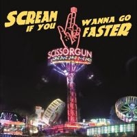 Scissorgun - Scream If You Wanna Go Faster ryhmässä CD / Kommande / Pop-Rock @ Bengans Skivbutik AB (5642579)
