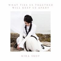 Skov Kira - What Ties Us Together Will Keep Us ryhmässä VINYYLI / Pop-Rock @ Bengans Skivbutik AB (5643012)