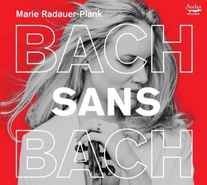 Marie Radauer-Plank - Bach Sans Bach ryhmässä CD / Kommande / Klassiskt @ Bengans Skivbutik AB (5643565)