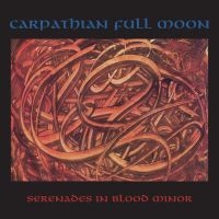 Carpathian Full Moon - Serenades In Blood Minor ryhmässä CD / Kommande / Hårdrock @ Bengans Skivbutik AB (5644013)