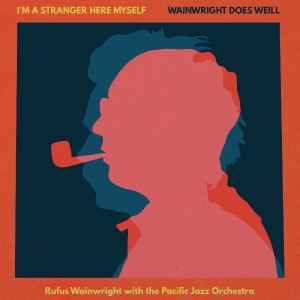 Rufus Wainwright - I'm A Stranger Here Myself: Wainwright Does Weill (CD) ryhmässä CD @ Bengans Skivbutik AB (5644350)