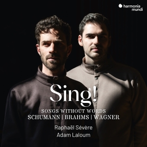 Raphael Severe & Adam Laloum - Sing! - Songs Without Words Schumann/Brahms/Wagner ryhmässä ME SUOSITTELEMME / Perjantain julkaisut / 2025-11-07 @ Bengans Skivbutik AB (5644435)