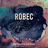 Robec - The Forest Is Too Loud ryhmässä CD / Kommande / Pop-Rock @ Bengans Skivbutik AB (5644903)