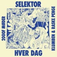 Klumben & Raske Penge - Selektor/Hver Dag ryhmässä ME SUOSITTELEMME / Perjantain julkaisut / 2025-10-17 @ Bengans Skivbutik AB (5644908)