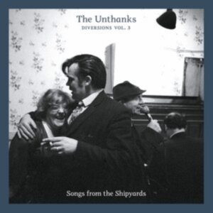 Unthanks - Diversions 3 - Songs From The Shipy ryhmässä CD / Pop-Rock @ Bengans Skivbutik AB (564520)