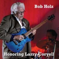 Bob Holz - Honoring Larry Coryell ryhmässä VINYYLI / Kommande / Jazz @ Bengans Skivbutik AB (5645274)