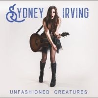 Sydney Irving - Unfashioned Creatures ryhmässä CD / Kommande / Pop-Rock @ Bengans Skivbutik AB (5645446)