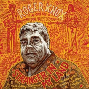 Knox Roger & The Pine Valley Cosmon - Stranger In My Land ryhmässä CD @ Bengans Skivbutik AB (564557)