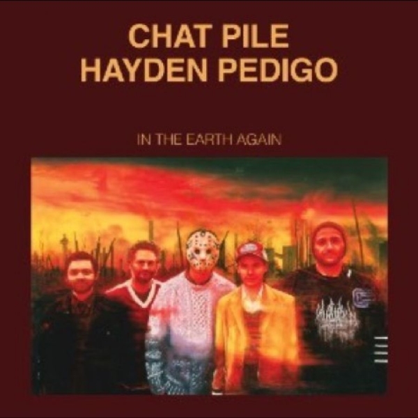 Chat Pile/Hayden Pedigo - In The Earth Again ryhmässä ME SUOSITTELEMME / Perjantain julkaisut / 2025-10-31 @ Bengans Skivbutik AB (5645880)