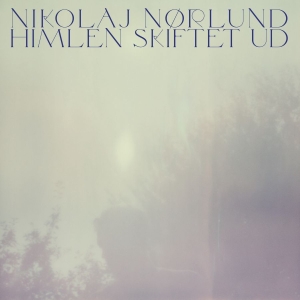 Nikolaj Nørlund - Himlen Skiftet Ud (Rsd Black Friday ryhmässä ME SUOSITTELEMME / Perjantain julkaisut / 2025-11-28 @ Bengans Skivbutik AB (5646351)