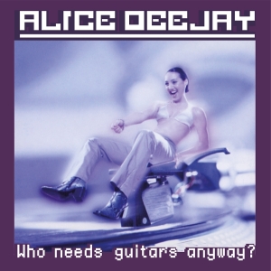 Alice Deejay - Who Needs Guitars Anyway? ryhmässä VINYYLI / Kommande / Dance-Techno @ Bengans Skivbutik AB (5647806)