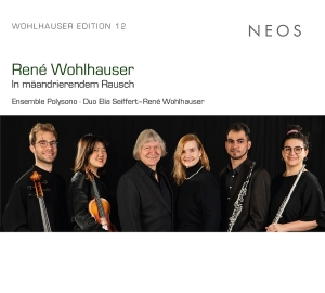 Ensemble Polysono & Elia Seiffert & Rene Wohlhauser - René Wohlhauser: In Mäandrierendem Rausch (Edition 12) ryhmässä CD / Kommande / Klassiskt @ Bengans Skivbutik AB (5647819)