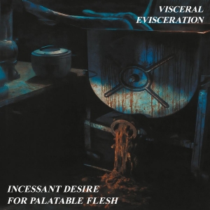 Visceral Evisceration - Incessant Desire For Palatable Flesh (Vinyl LP) ryhmässä VINYYLI @ Bengans Skivbutik AB (5648151)