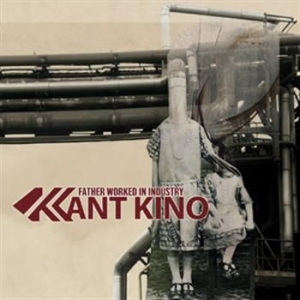 Kant Kino - Father Worked In Industry ryhmässä CD / Pop @ Bengans Skivbutik AB (564936)