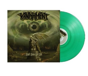 Vanishment - And Now We Die (Green Vinyl Lp) ryhmässä VINYYLI / Kommande / Hårdrock @ Bengans Skivbutik AB (5650343)