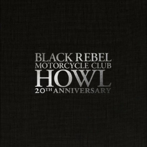 Black Rebel Motorcycle Club - Howl (20Th Anniversary Edition 2LP) ryhmässä ME SUOSITTELEMME / Perjantain julkaisut / 2026-02-27 @ Bengans Skivbutik AB (5650377)