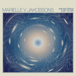 Jakobsons Marielle V - The Patterns Lost To Air ryhmässä VINYYLI / Kommande / Pop-Rock @ Bengans Skivbutik AB (5650618)