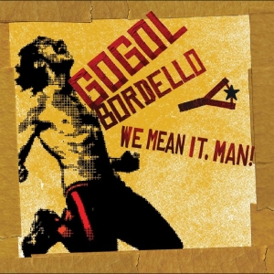 Gogol Bordello - We Mean It, Man! ryhmässä VINYYLI / Kommande / Pop-Rock @ Bengans Skivbutik AB (5650964)