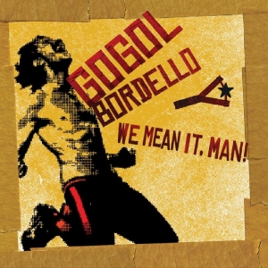 Gogol Bordello - We Mean It, Man! ryhmässä CD / Kommande / Pop-Rock @ Bengans Skivbutik AB (5651946)