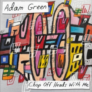 Adam Green - Chop Off Heads With Me ryhmässä VINYYLI / Kommande / Pop-Rock @ Bengans Skivbutik AB (5652115)