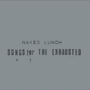 Naked Lunch - Songs For The Exhausted ryhmässä VINYYLI / Kommande / Pop-Rock @ Bengans Skivbutik AB (5652121)